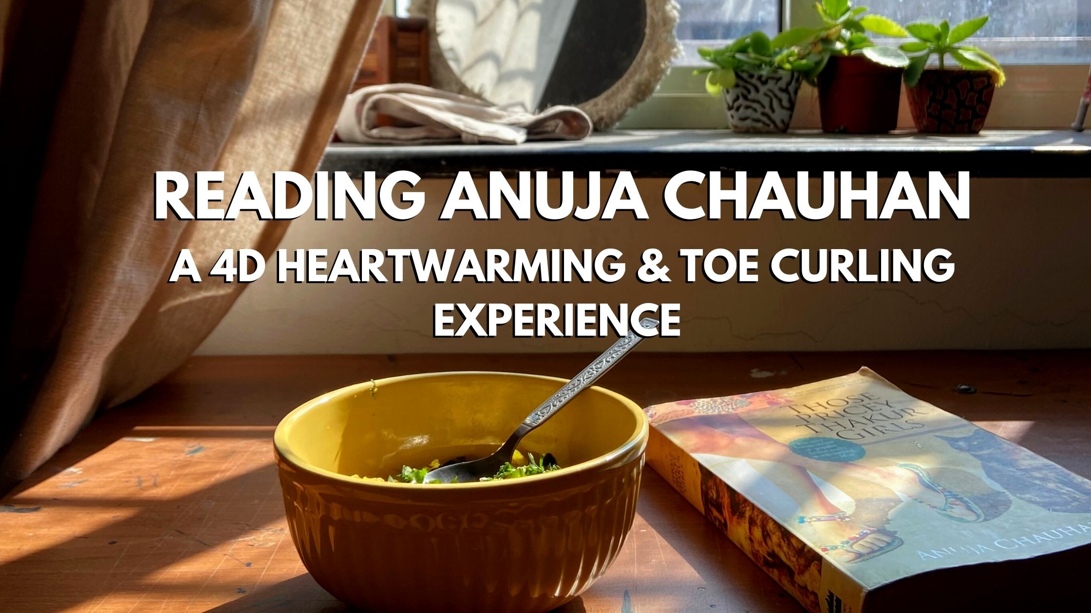 Reading Anuja Chauhan- A 4D heart-warming & toe-curling experience