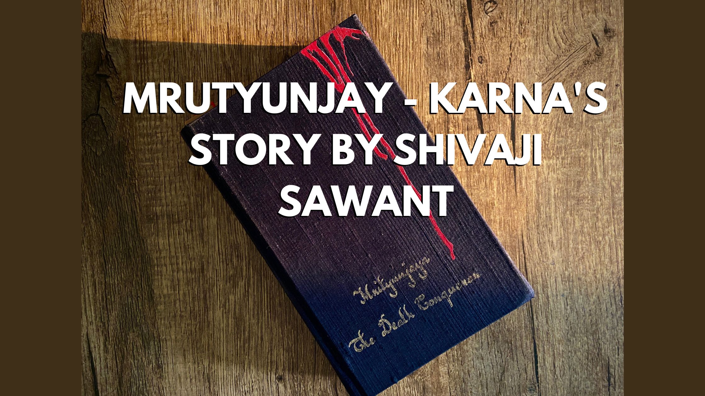 Riding the chariot of Karna’s Life – Mrutyunjay by Shivaji Sawant